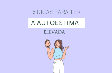 5 DICAS PARA TER A AUTOESTIMA ELEVADA