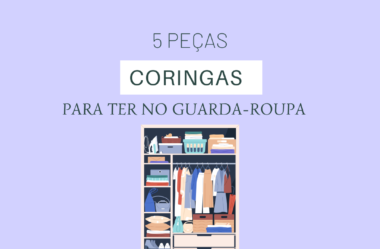 5 PEÇAS CORINGAS PARA TER NO GUARDA-ROUPA