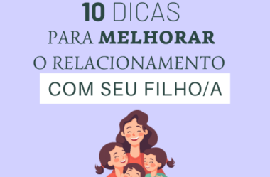 10 DICAS PARA MELHORAR O RELACIONAMENTO COM O SEU FILHO