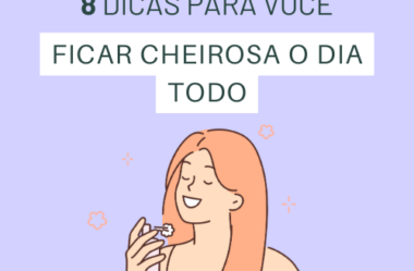 8 DICAS PARA VOCÊ FICAR CHEIROSA O DIA TODO