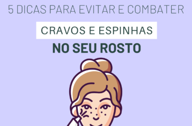 5 DICAS PARA EVITAR E COMBATER ESPINHAS E CRAVOS NO ROSTO